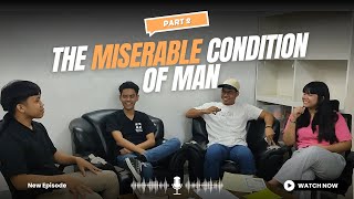 The Miserable Condition of Man PART 2 [upl. by Assili]