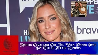 Kristin Cavallari Cut Ties With Friend Over Jay Cutler Affair Rumors [upl. by Izy]