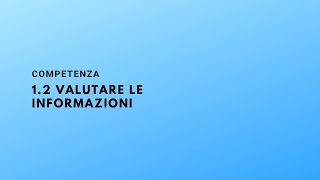 Competenza 12 Valutare le informazioni [upl. by Vasta]