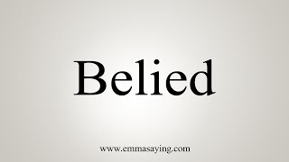 How To Say Belied [upl. by Annahaj124]