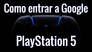 Como entrar a Google en PS5 o como navegar por internet en PS5 [upl. by Nibot]