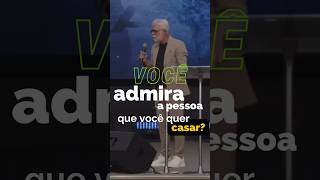 Você admira a pessoa que você quer casar claudioduarte inspiracoescurtas admiração casamento [upl. by Waine]