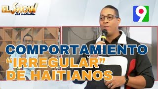 El comportamiento “Irregular” de los nacionales haitianos  El Show del Mediodía [upl. by Pinelli476]