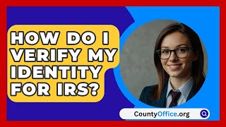 How Do I Verify My Identity For IRS  CountyOfficeorg [upl. by Naeruat]