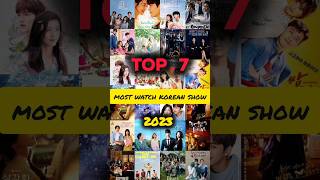 top 7 most watch korean show 2023😍 shorts shortsfeed kdrama explore [upl. by Sawyor]