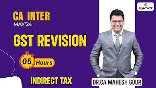 Full GST Revision in 5 hours  CA Inter  May24  Dr CA Mahesh Gour [upl. by Sila]