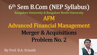 AFM  Mergers amp Acquisitions  6th Sem BComNEP Syllabus Problem No 2 [upl. by Isawk]