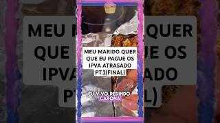 MEU MARIDO QUER QUE EU PAGUE OS IPVA ATRASADO PT2FINAL confeitaria [upl. by Hakvir]