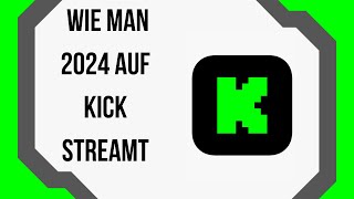 Wie man 2024 auf KICK streamt SchrittfürSchrittAnleitung [upl. by Fakieh]