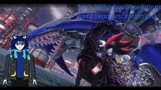 Sonic X Shadow Generations Part 2 read description pls [upl. by Eiltan912]