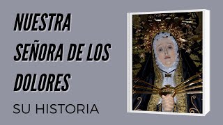 Nuestra Señora de los Dolores su historia [upl. by Aerdnaxela626]