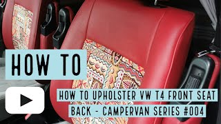 How to upholster a VW T4 Seat Back  Campervan Auto Upholstery Series 004 [upl. by Ordnas879]