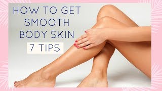 HOW TO GET SMOOTH BODY SKIN  7 TIPS amp BEAUTY SECRETS [upl. by Ecyle]