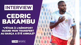 Interview  Cedric Bakambu  quotMon transfert avorté au Barçaquot [upl. by Ennove]