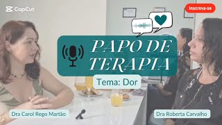 PAPO DE TERAPIA  Tema DOR [upl. by Esinehs390]