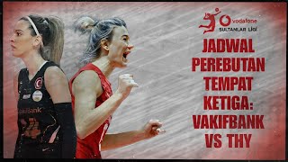 JADWAL PEREBUTAN TEMPAT KETIGA SULTANLAR LIGI VAKIFBANK VS THY [upl. by Otir227]