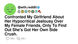 Confronted My Girlfriend About Her Hypocritical Jealousy Over My Female Friends Only To Find Out [upl. by Lavinie]