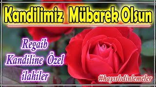 Regaip Kandiline Özel İlahiler🌸Karışık En Güzel İlahiler🌸İlahi Dinle🌹Hayırlı Dinlemeler 2024 [upl. by Nisaj]