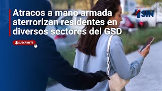 Atracos a mano armada aterrorizan residentes en diversos sectores del GSD [upl. by Adams]