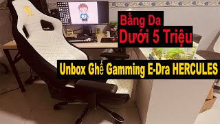 Unbox Ghế Gaming Edra Hercules với giá DƯỚI 5 Triệu có gì đặt biệt [upl. by Lain]