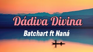 Batchart ft Naná  Dádiva Divina Letra [upl. by Kotz964]