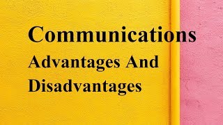 Communications advantages and disadvantages [upl. by Rotciv]