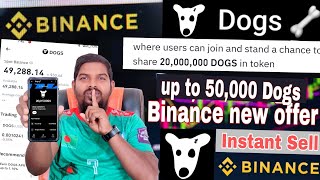 Dogs new offer  up to 50000 Dogs Binance  Instant sell  Dogs Binance airdrop [upl. by Oirretna]