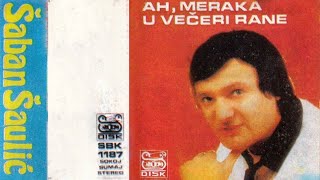 Saban Saulic  Ah meraka u veceri rane  Audio 1986 [upl. by Eetnahc53]