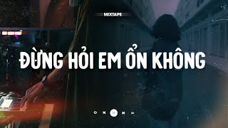 Đừng Hỏi Em Ổn Không  Giá Như Đời Làm Gì Có Giá Như H2K Mixtape Nghe Là Buồn CaoTri Lofi Chill [upl. by Esirehs935]