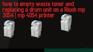 how to empty waste toner and replacing a drum unit on a Ricoh mp 3054  mp 4054 printer [upl. by Tyrone]