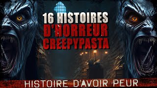 16 Histoires dHORREUR Creepypasta FR  Histoire dhorreur [upl. by Eiahpets]