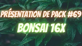 PRÉSENTATION DE PACK 69 Bonsai 16x [upl. by Esinwahs733]