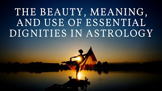 The Beauty Meaning and Use of Essential Dignities in Astrology [upl. by Mohkos]