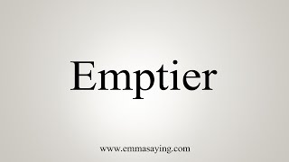 How To Say Emptier [upl. by Eerac]