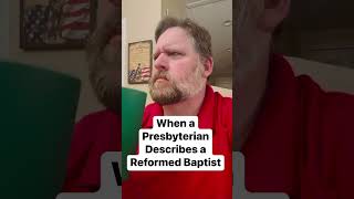 When a Presbyterian Describes a Reformed Baptist [upl. by Leorsiy]