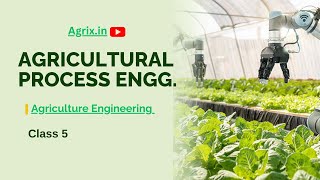 Agricultural Process Engineering  Agriculture engineering  Class 5  Agrixin हिन्दी [upl. by Kalfas]