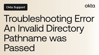 Troubleshooting Error An Invalid Directory Pathname was Passed  Okta Support [upl. by Bjork]