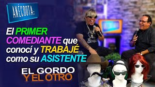 ANÉCDOTA El PRIMER COMEDIANTE que conocí y TRABAJÉ como su ASISTENTE  El Gordo y El Otro [upl. by Carole400]