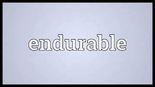 Endurable Meaning [upl. by Matthei563]