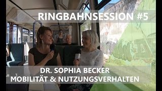 Ringbahnsession 5 Mobilität und Nutzungsverhalten mit Dr Sophia Becker [upl. by Allana416]