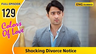 Neha told me about the divorce notice Colors Of Love  Full Episode 129【 English Dubbed 】 [upl. by Neiluj]