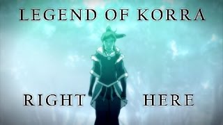 Legend Of Korra  Right Here AMV [upl. by Joy]