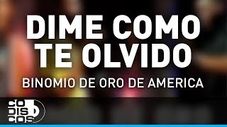 Dime Cómo Te Olvido Binomio De Oro De América  Audio [upl. by Ateval137]