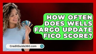 How Often Does Wells Fargo Update FICO Score  CreditGuide360com [upl. by Eisac86]