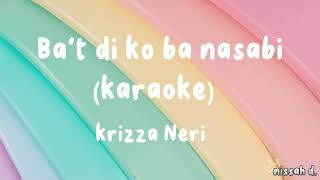 BAT DI KO BA NASABI KRIZZA NERI KARAOKE VERSION [upl. by Assylla]