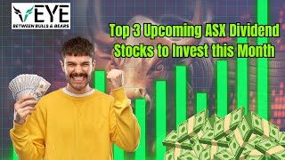 Top 3 Upcoming ASX Dividend Stocks to Invest in this Month  Veye [upl. by Ycart564]