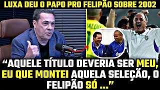 “PEGOU TUDO FEITO” LUXEMBURGO MANDOU A REAL PRO FELIPÃO SOBRE A COPA DE 2002 [upl. by Sender]