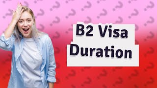 How long is a B2 US visa valid for [upl. by Zednanref]