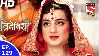 Trideviyaan  त्रिदेवियाँ  Ep 129  12th May 2017 [upl. by Annahtur]