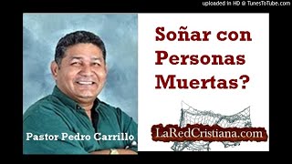 Qué significa Soñar Con PERSONAS MUERTAS  Pastor Pedro Carrillo [upl. by Egduj805]